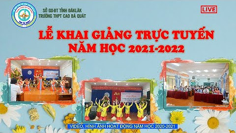 LỄ KHAI GIẢNG TRỰC TUYẾN NĂM HỌC 2021-2022 TRƯỜNG THPT CAO BÁ QUÁT