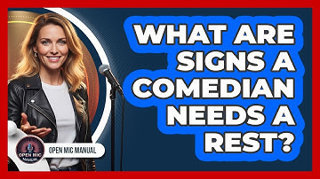 What Are Signs A Comedian Needs A Rest?