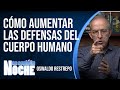 Cómo Aumentar Las Defensas Del Cuerpo Humano - Oswaldo Restrepo RSC