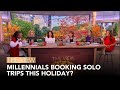 Millennials Booking Solo Trips This Holiday? | The View