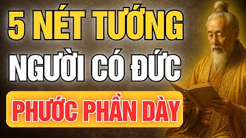 Cổ Nhân Dạy: 5 Nét Tướng Người Có Đức Lớn - Cả Đời Được Phúc Khí Che Chở | Tinh Hoa Cổ Đạo