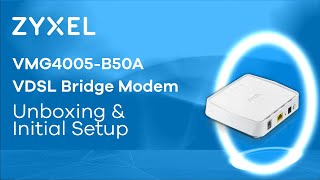 Zyxel VMG4005-B50A VDSL Bridge Modem - Unboxing and Initial Setup [EN]