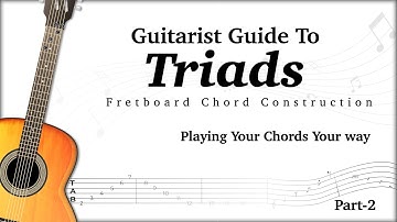 Triads on the Fretboard: Build and Play any Triad