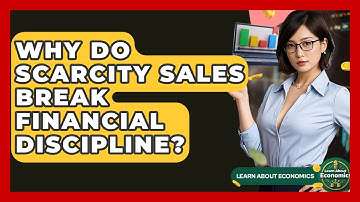 Why Do Scarcity Sales Break Financial Discipline? - Learn About Economics