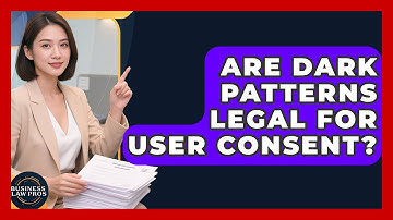 Are Dark Patterns Legal For User Consent? - Business Law Pros