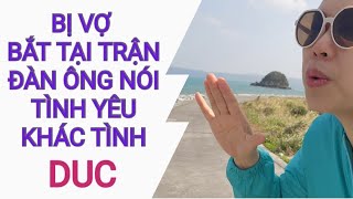 CHỒNG NGOẠI TÌNH VỚI NGƯỜI THỨ BA BỊ BẮT TẠI TRẬN..CHỒNG NÓI TÌNH DUCCC KHÁC TÌNH YÊU. LÀ SAO?