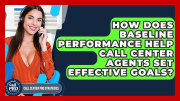 How Does Baseline Performance Help Call Center Agents Set Effective Goals?