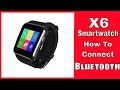 X6 Smartwatch,  How to connect to your Android phone,Samsung,LG,Moto,Pixel ect...
