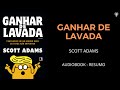 Ganhar de Lavada - Scott Adams - Audiobook [RESUMO]