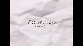 Anupam Roy - Weekend Love