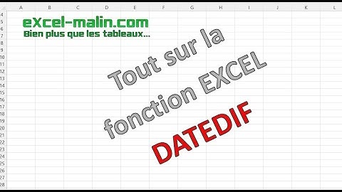 EXCEL: Guide ultime de la fonction DATEDIF (par Excel-Malin.com)