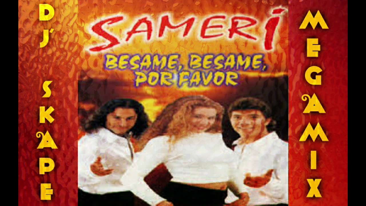 Sameri - Besame, Besame, Por Favor 1999 Megamix