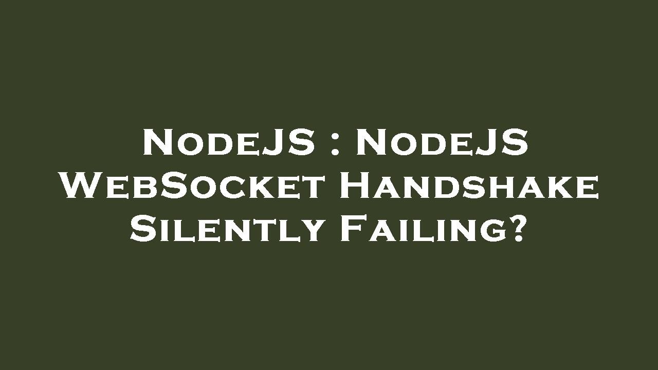 NodeJS : NodeJS WebSocket Handshake Silently Failing? - YouTube