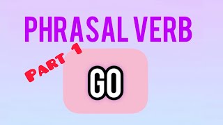 Phrasal verb “Go”. Фразовый глагол «Go» и перевод на русский и французский языки. Часть 1.