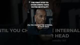 THE FIRST STEP TO OVERCOMING YOUR VICTIM MENTALITY #davidgoggins