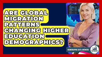 Are Global Migration Patterns Changing Higher Education Demographics? - Demographic Data Answers