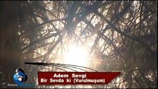 Adem Sevgi - Bir Sevda Ki (Vurulmuşum) Resimi