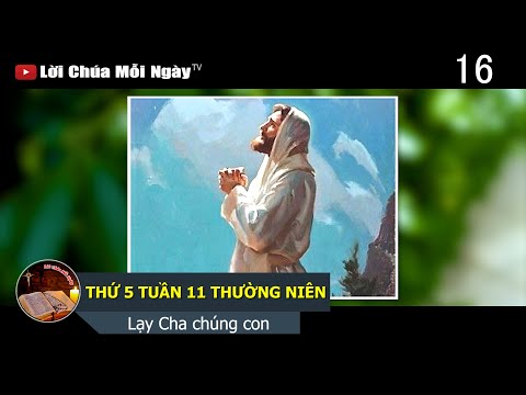 Video THỨ 5 TUẦN 11 THƯỜNG NIÊN Lạy Cha chúng con - youtube