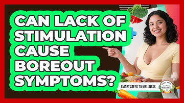 Can Lack Of Stimulation Cause Boreout Symptoms? - Smart Steps to Wellness