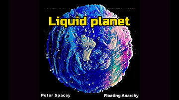Peter Spacey & Floating Anarchy - Liquid Planet - Visualizer