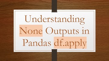 Understanding None Outputs in Pandas df.apply