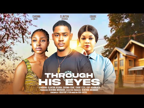 THROUGH HIS EYES – CLINTON JOSHUA, CHIOMA EDAK, EBUBE EZEH latest 2024 nigerian movies