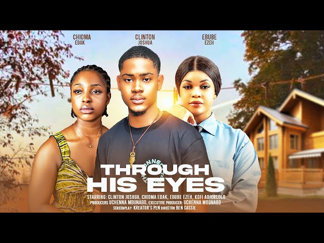 THROUGH HIS EYES - CLINTON JOSHUA, CHIOMA EDAK, EBUBE EZEH latest 2024 nigerian movies class=