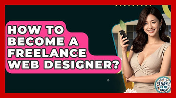 How To Become A Freelance Web Designer? - Learn As An Adult