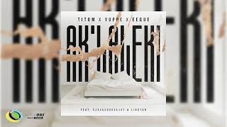 Titom Yuppe U0026 Eeque  Aklaleki ft  Sjavasdadeejay And Lington  