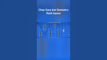 Chop Suey but Geometry Dash layout￼