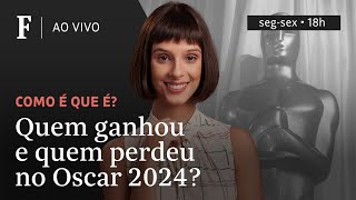 Como é que é? | Quem ganhou e quem perdeu no Oscar 2024?