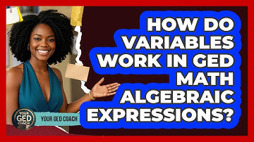 How Do Variables Work In GED Math Algebraic Expressions? - Your GED Coach