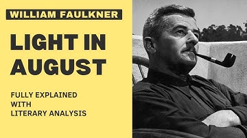 Light in August by William Faulkner Fully Explained With Summary and Literary Analysis