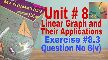 kpk board 9 class math unit 8 Linear Graph and applications Ex  8.3 Question No 6 (v) @KK Maths