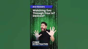 Are Hackers Watching You Through Your IoT Devices?