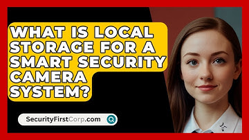 What Is Local Storage For A Smart Security Camera System? - SecurityFirstCorp.com