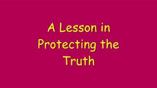 A Lesson in Protecting the Truth