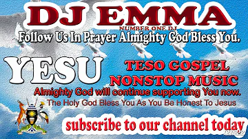 2023 GOSPEL LIVE NONSTOP BY DJ EMMA - ATESO GOSPEL NON STOP