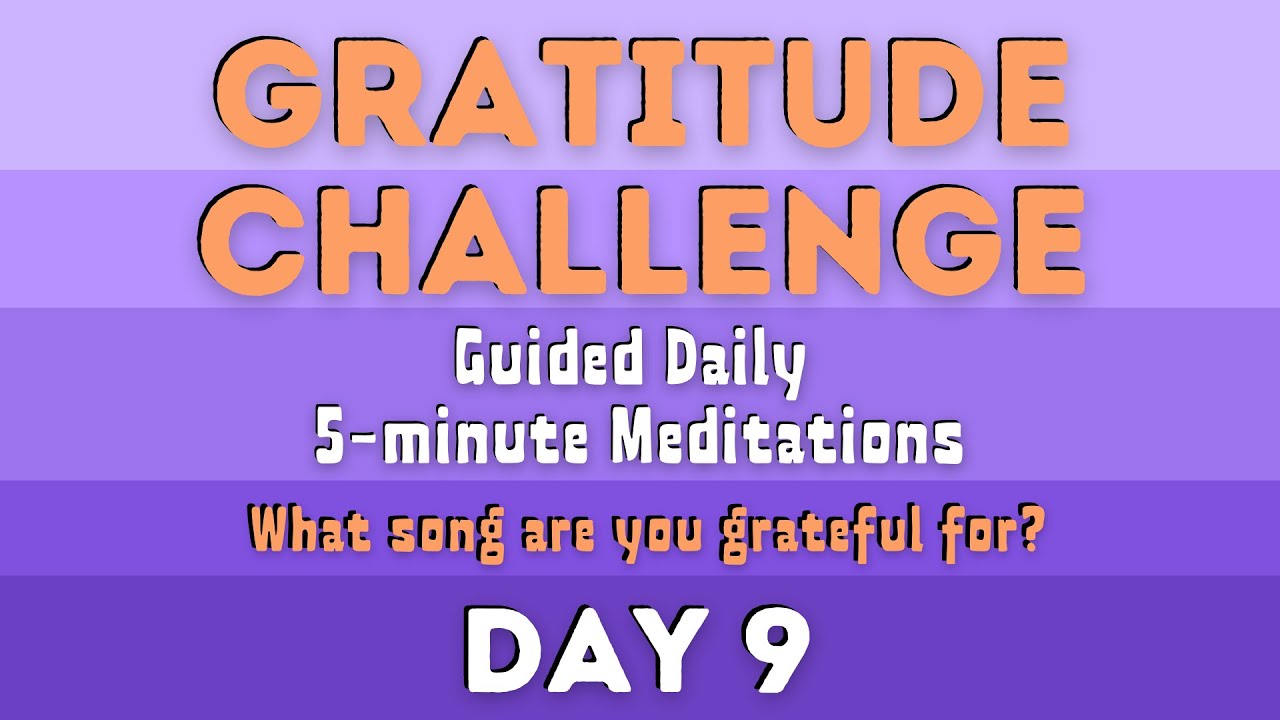 Gratitude Challenge Day 9 (Daily Guided 5-Minute Meditations ALL January!)