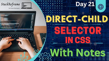 Direct Child Selector in CSS - With Notes | CSS Tutorial | Web Development Tutorial #21