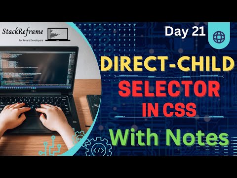 Direct Child Selector in CSS - With Notes | CSS Tutorial | Web Development Tutorial #21