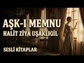 AŞK-I MEMNU / Halit Ziya Uşaklıgil - Sesli Kitaplar - Müzik: Truvatv / Enes İlhan 