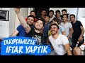 TAKİPÇİMİZLE BİR GÜN GEÇİRMEK! (İFTAR YEMEĞİ)