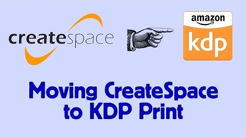 Moving From CreateSpace to KDP Print Kindle Direct Publishing Paperbacks on Amazon