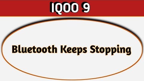 Bluetooth keeps stopping problem IQOO 9, how to solve keeps stopping problem in IQOO 9