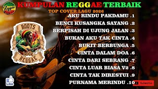 KUMPULAN LAGU REGGAE TERBARU 2026 | FULL ALBUM MUSIK REGGAE || AKU RINDU PAKDAMU