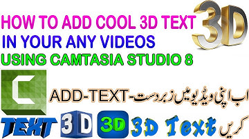How to add 3D text in any video using camtasia studio 8