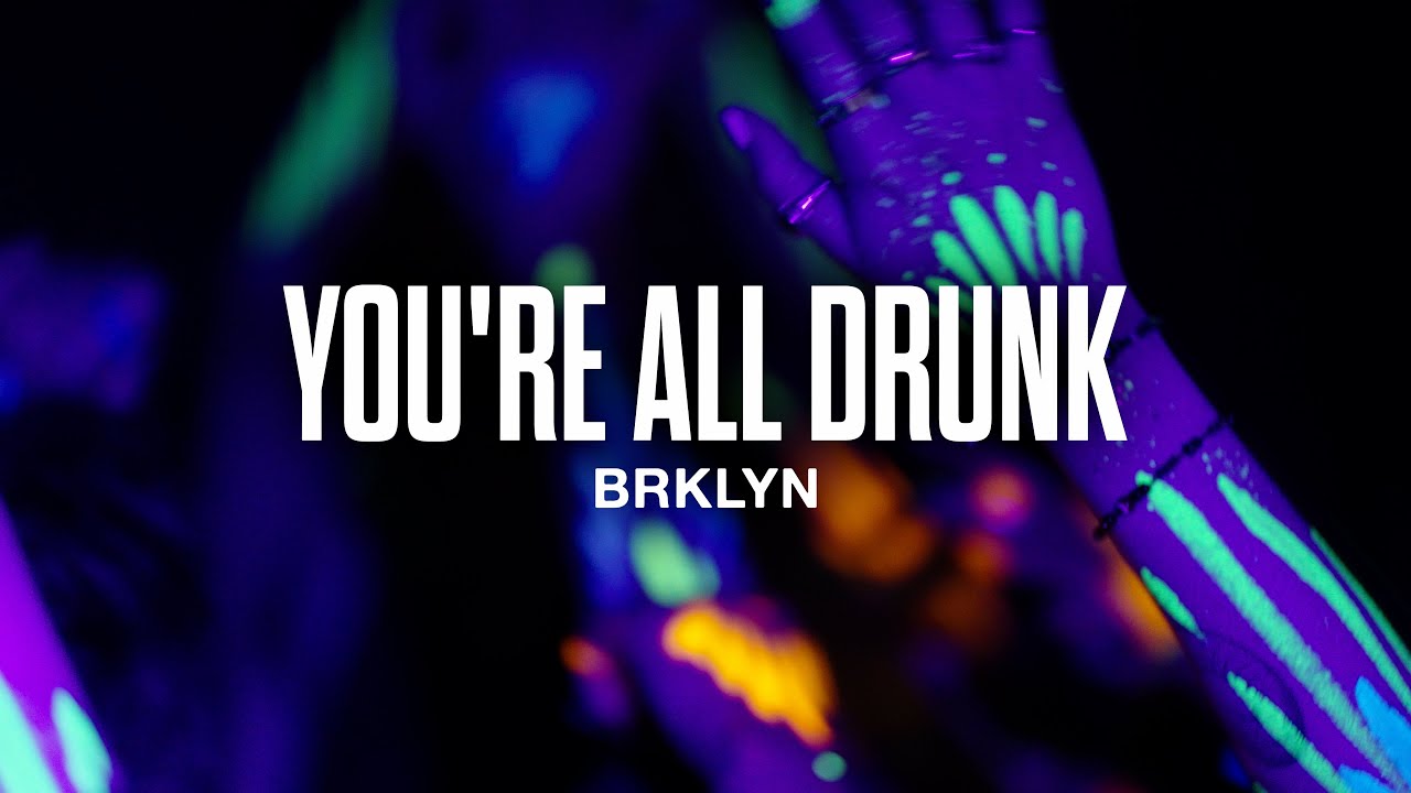 BRKLYN - You're All Drunk (Official Video)