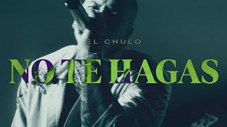 El Chulo - No Te Hagas