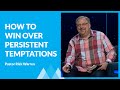 How To Overcome Persistent Temptations with Rick Warren & Tom Holladay